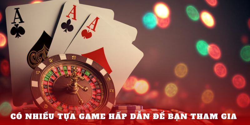 Có nhiều tựa game hấp dẫn để bạn tham gia 